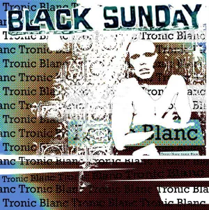 Black Sunday - Tronic Blanc – New CD
