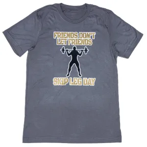 Friends don't Let Friends Skip Leg Day T-Shirt