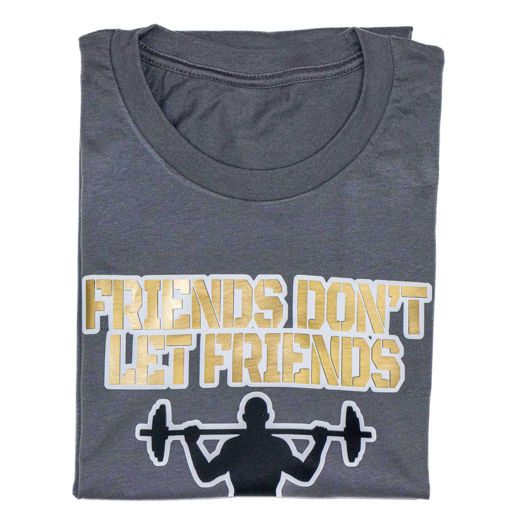 Friends don't Let Friends Skip Leg Day T-Shirt