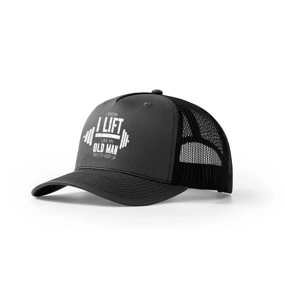 I Know I Lift like an Old Man Try to Keep Up Trucker Hat
