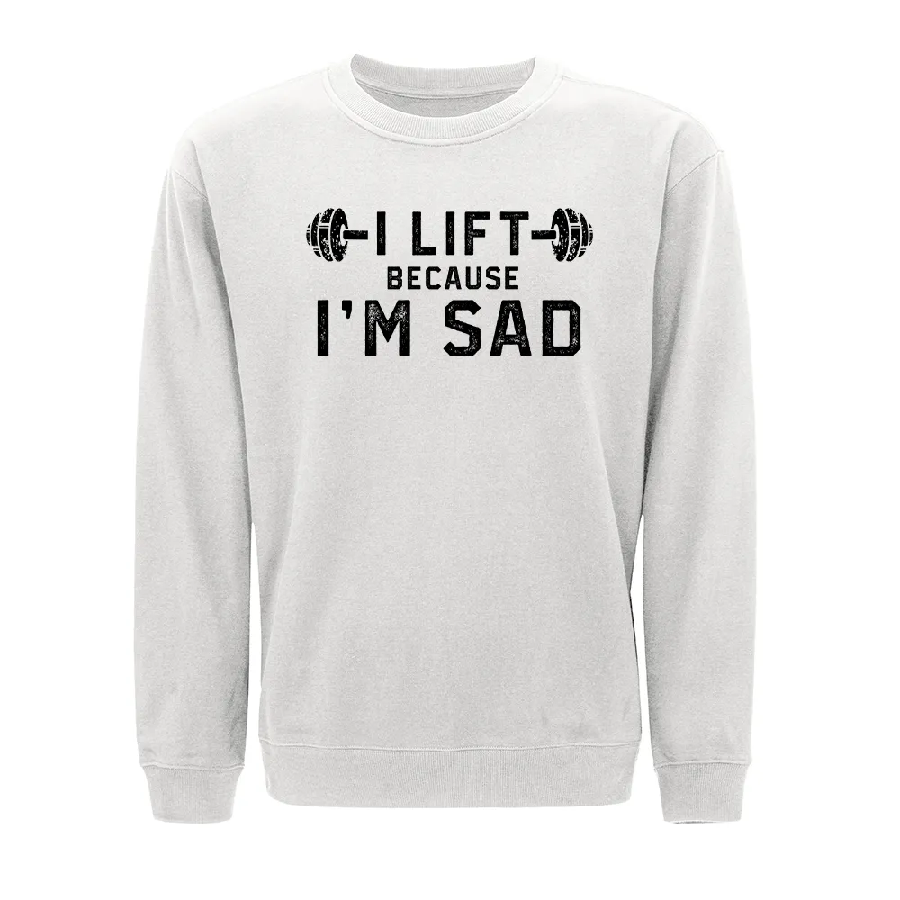 I Lift Because I'm Sad Crewneck Sweatshirt