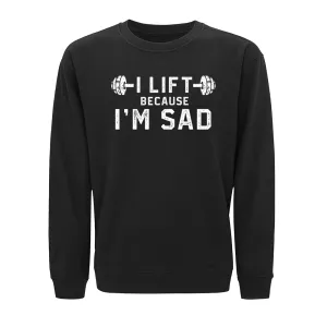 I Lift Because I'm Sad Crewneck Sweatshirt