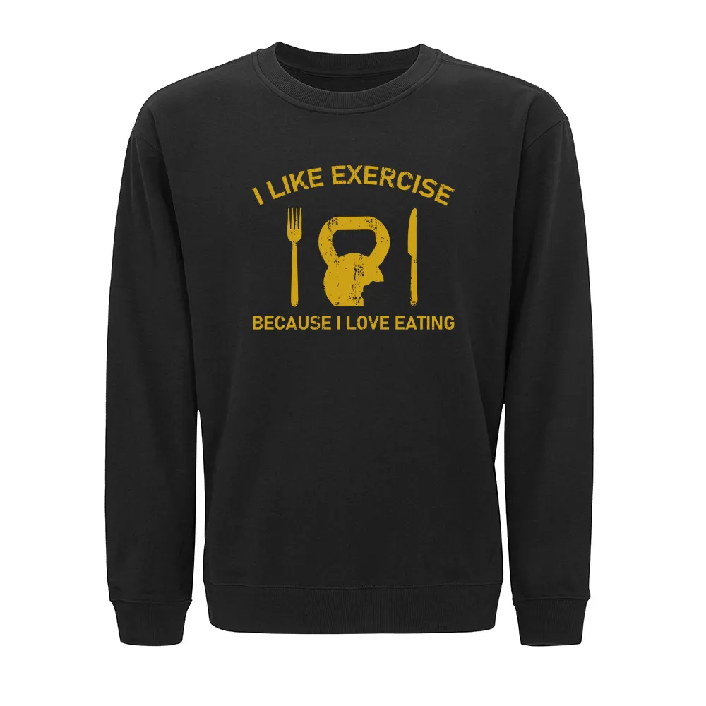 I like Exercise Because I Love Eating Crewneck Sweatshirt