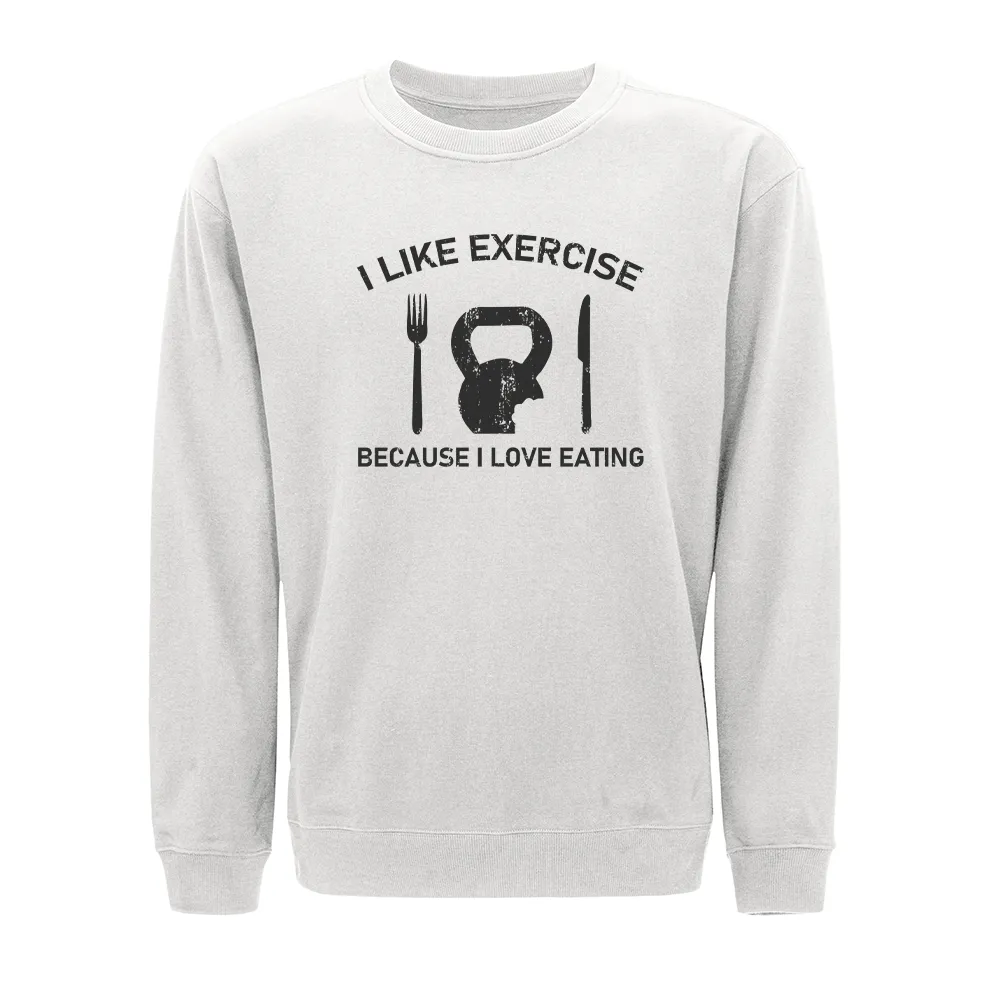 I like Exercise Because I Love Eating Crewneck Sweatshirt