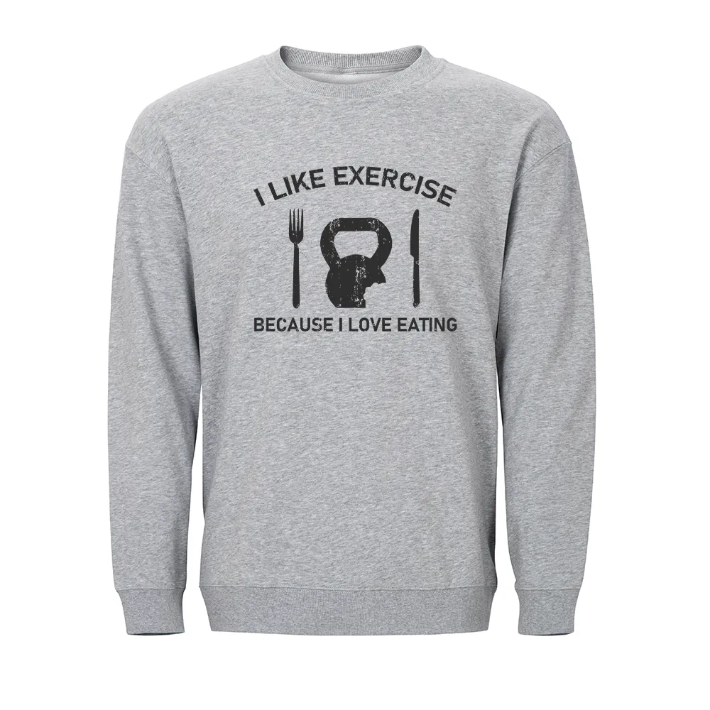I like Exercise Because I Love Eating Crewneck Sweatshirt