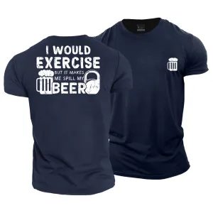 I Would Exercise but It Makes Me Spill My Beer Cotton T-Shirt