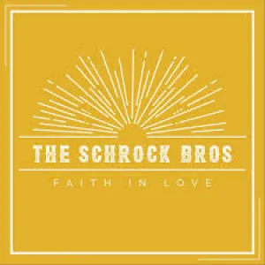 The Schrock Bros — Faith in Love