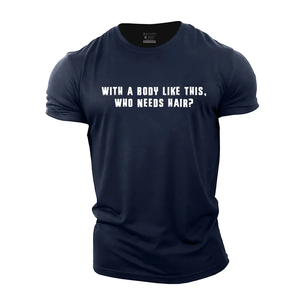 With a Body like This, Who Needs Hair? Cotton T-Shirt