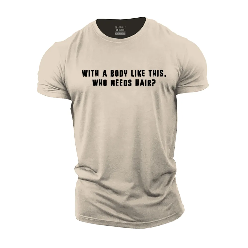 With a Body like This, Who Needs Hair? Cotton T-Shirt