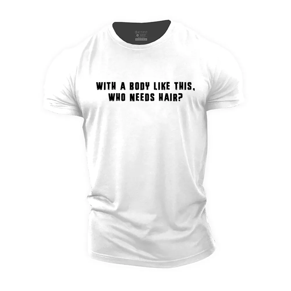 With a Body like This, Who Needs Hair? Cotton T-Shirt